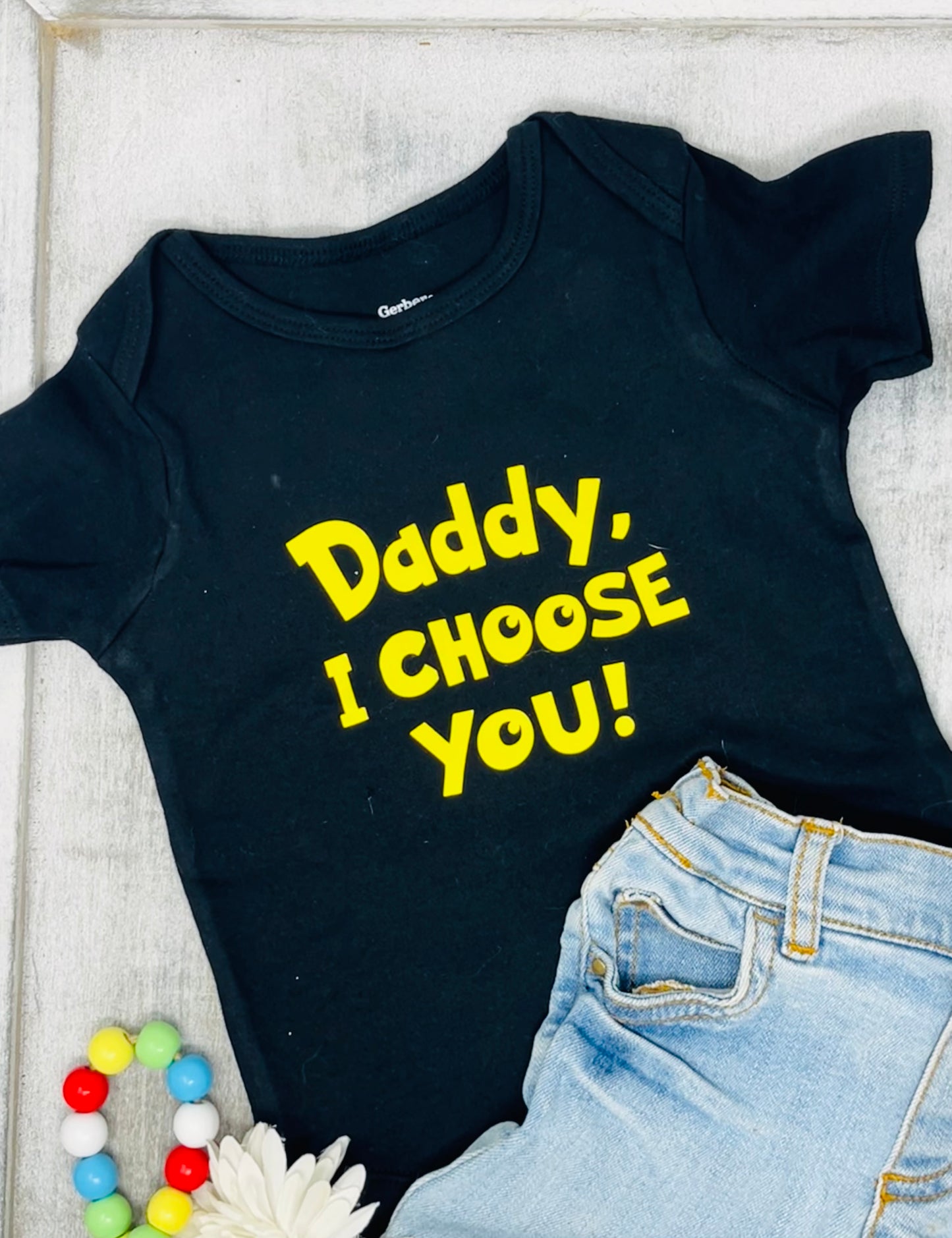Daddy I Choose You Baby Onesie